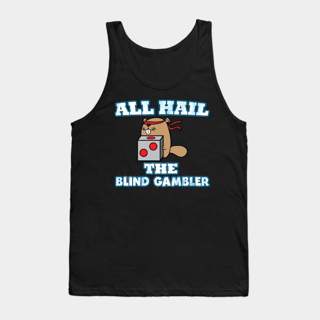 All Hail The Blind Gambler Groundhogs Day Tank Top by AutomaticSoul